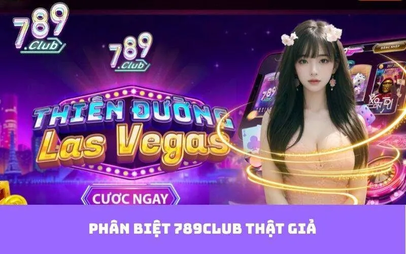 Cách phân biệt 789Club chính hãng và giả mạo